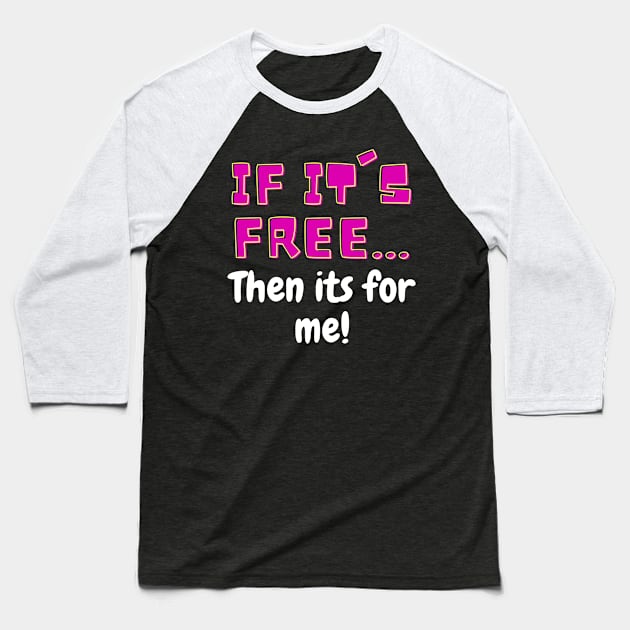 Its Free Its For Me Baseball T-Shirt by ThyShirtProject - Affiliate